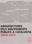 ARQUITECTURES DELS EQUIPAMENTS PÚBLICS A CATALUNYA 2000-2010